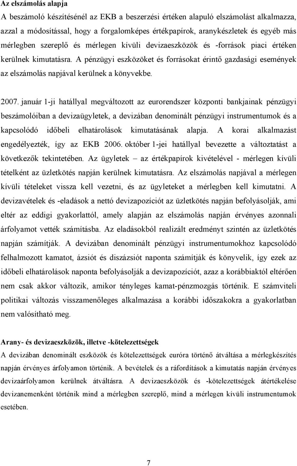 A pénzügyi eszközöket és forrásokat érintő gazdasági események az elszámolás napjával kerülnek a könyvekbe. 2007.