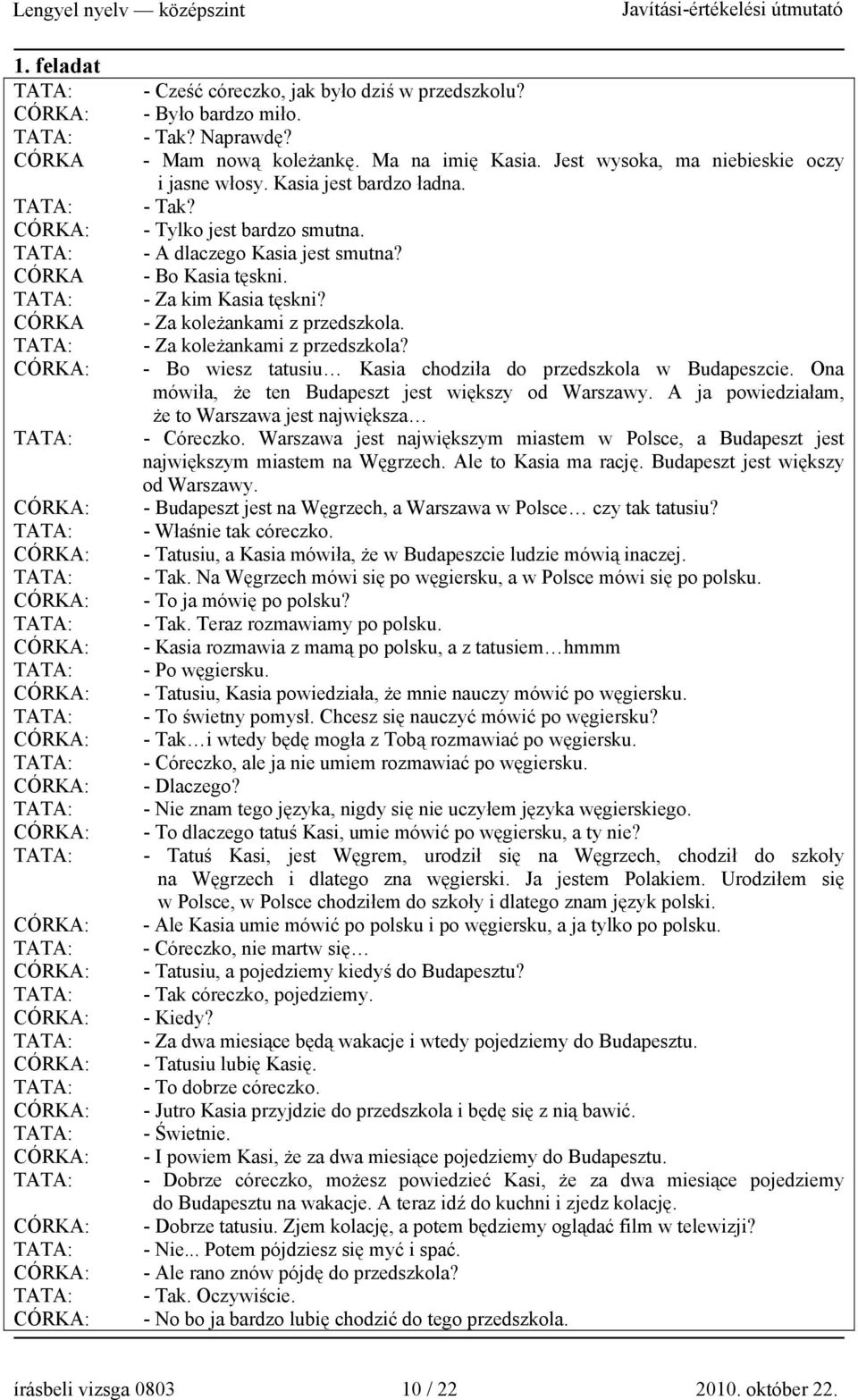 - Za koleżankami z przedszkola? - Bo wiesz tatusiu Kasia chodziła do przedszkola w Budapeszcie. Ona mówiła, że ten Budapeszt jest większy od Warszawy.