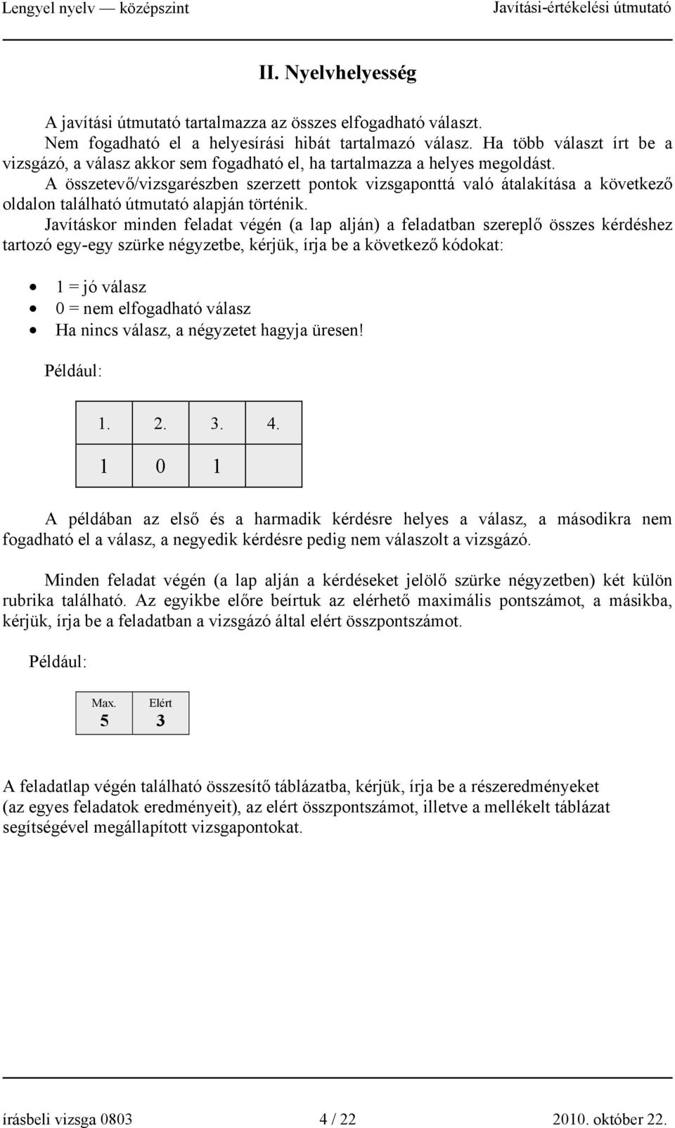 A összetevő/vizsgarészben szerzett pontok vizsgaponttá való átalakítása a következő oldalon található útmutató alapján történik.