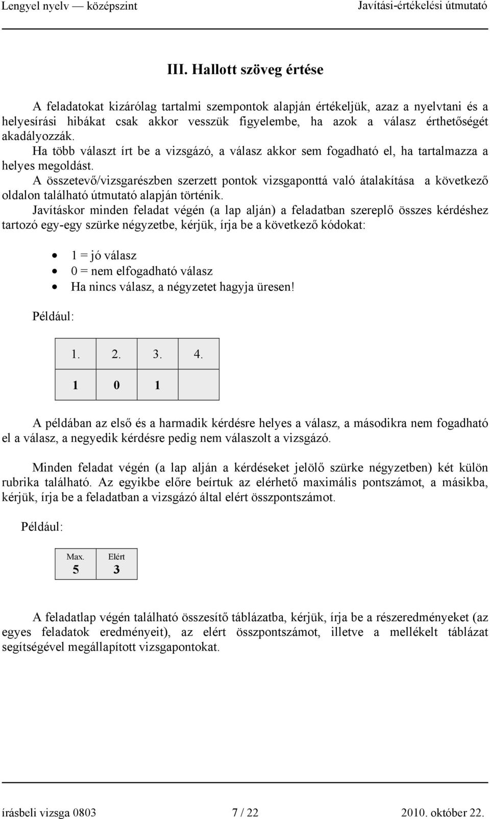 A összetevő/vizsgarészben szerzett pontok vizsgaponttá való átalakítása a következő oldalon található útmutató alapján történik.