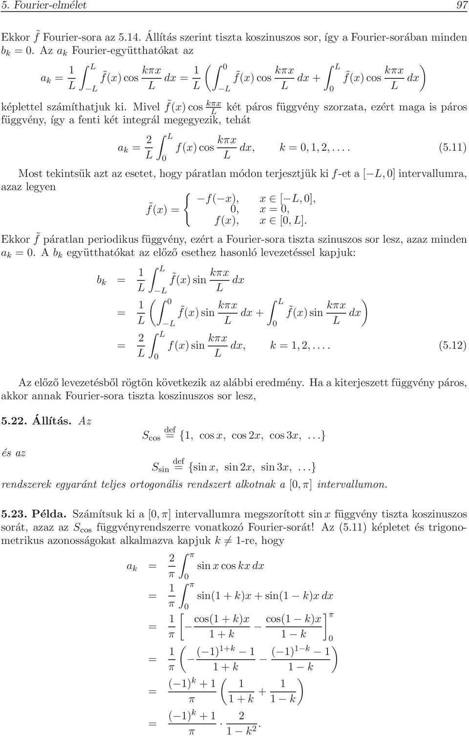 Mivel fxcos két páros függvény szorzata, ezért maga is páros függvény, így a fenti két integrál megegyezik, tehát a k fxcos kπx dx, k,1,,.... 5.