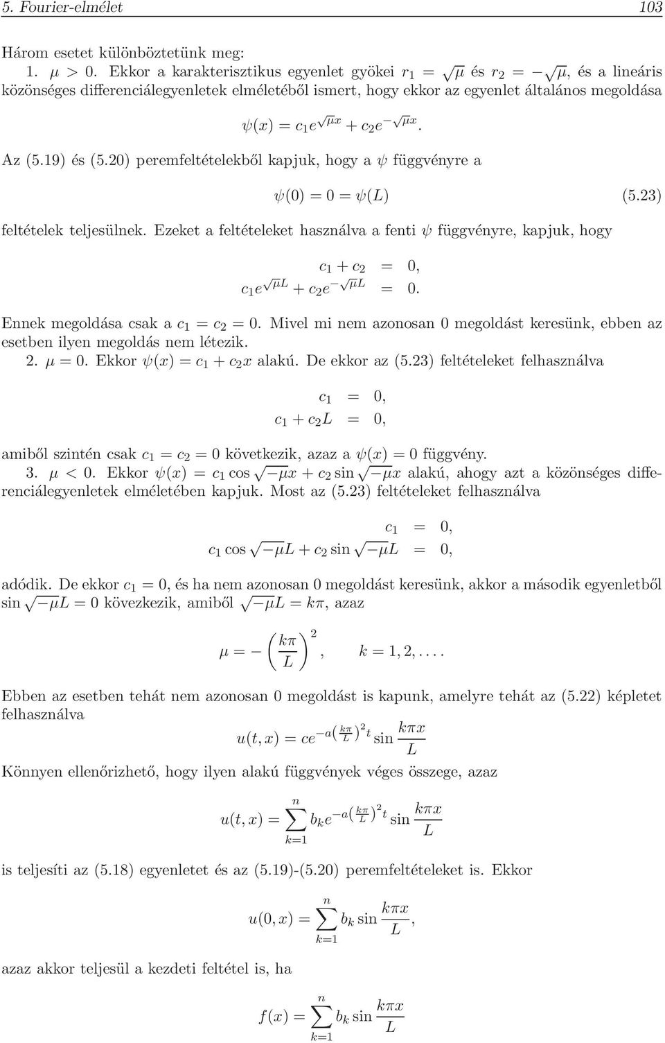 19 és 5. peremfeltételekből kapjuk, hogy a ψ függvényre a ψ ψ 5.3 feltételek teljesülnek. Ezeket a feltételeket használva a fenti ψ függvényre, kapjuk, hogy c 1 + c, c 1 e µ + c e µ.