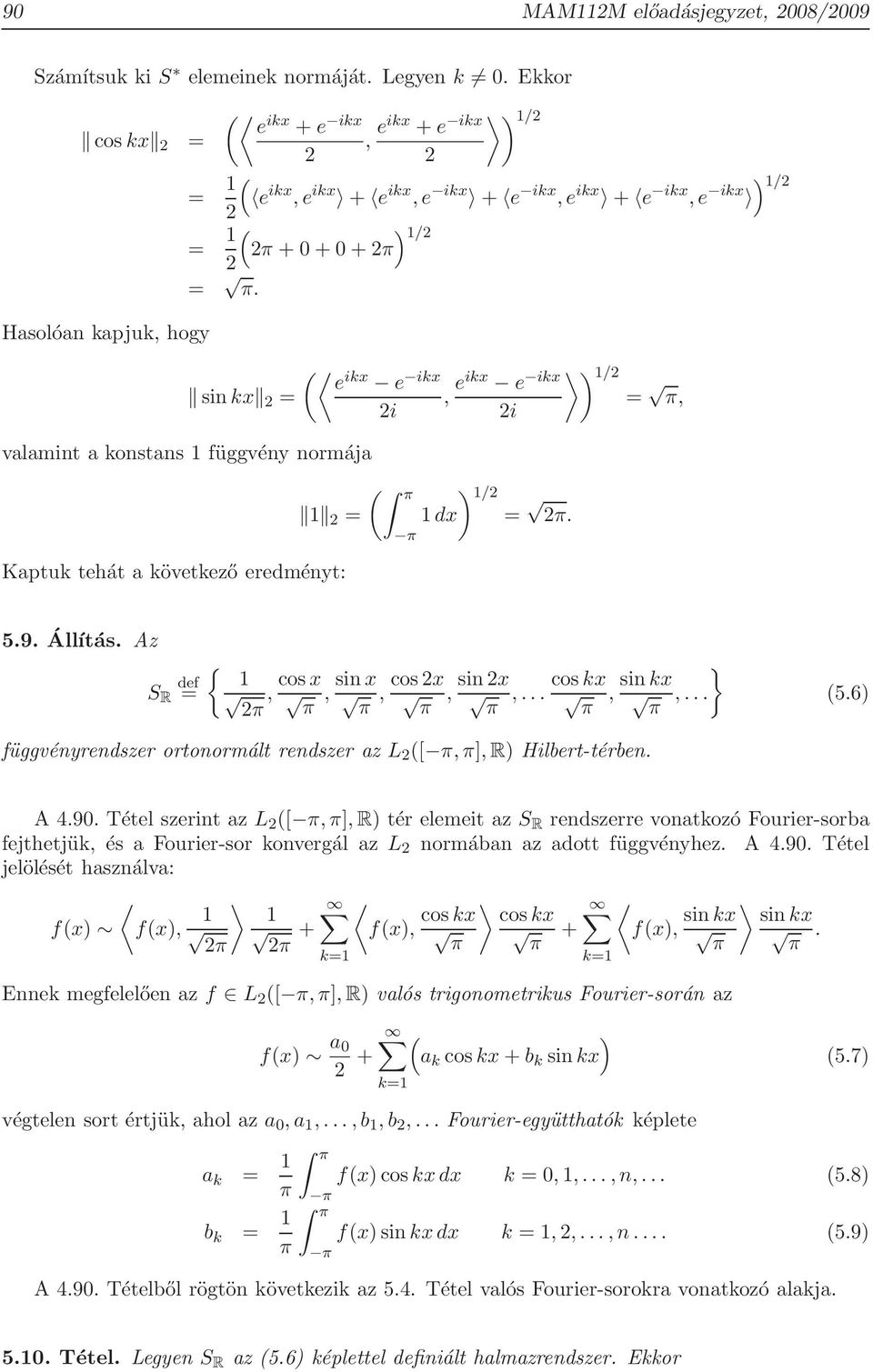 e ikx e ikx sin kx, eikx e ikx 1/ π, i i valamint a konstans 1 függvény normája Kaptuk tehát a következő eredményt: 1/ 1 1dx. 1/ 5.9. Állítás.