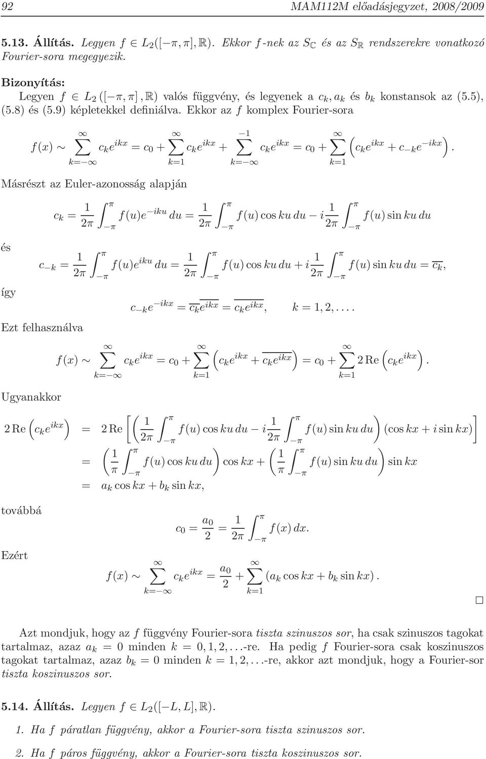 Ekkor az f komplex Fourier-sora fx k c k e ikx c + c k e ikx + Másrészt az Euler-azonosság alapján és így c k 1 fue iku du 1 1 k c k e ikx c + c k e ikx + c k e ikx.