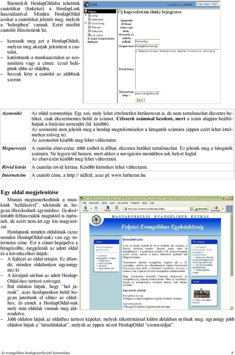 oldalba, hozzuk létre a csatolót az alábbiak szerint. Azonosító Megnevezés Rövid leírás Internetcím Az oldal azonosítója.