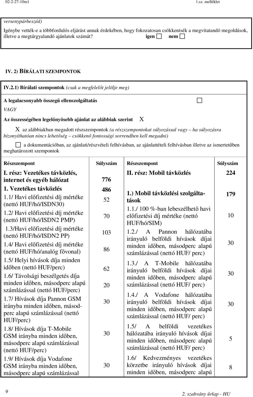 alábbiakban megadott részszempontok (a részszempontokat súlyozással vagy ha súlyozásra bizonyíthatóan nincs lehetőség csökkenő fontossági sorrendben kell megadni) a dokumentációban, az