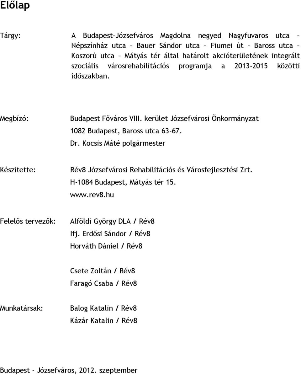 Dr. Kocsis Máté polgármester Készítette: Rév8 Józsefvárosi Rehabilitációs és Városfejlesztési Zrt. H-1084 Budapest, Mátyás tér 15. www.rev8.