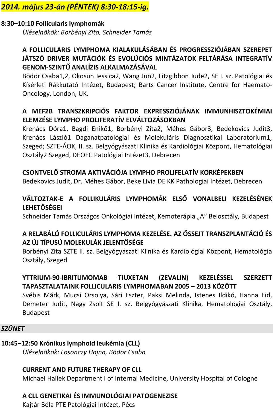 FELTÁRÁSA INTEGRATÍV GENOM-SZINTŰ ANALÍZIS ALKALMAZÁSÁVAL Bödör Csaba1,2, Okosun Jessica2, Wang Jun2, Fitzgibbon Jude2, SE I. sz.