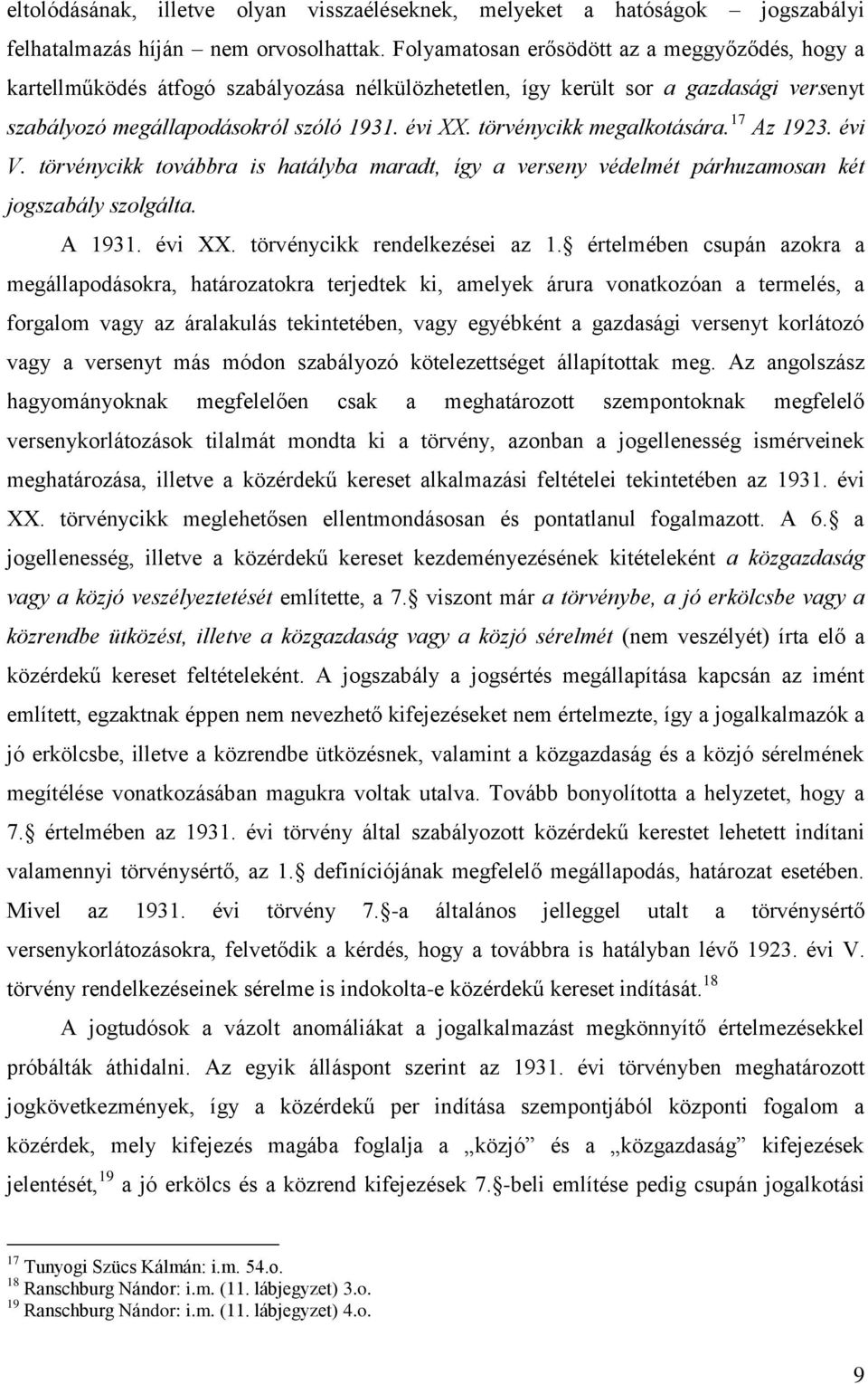 törvénycikk megalkotására. 17 Az 1923. évi V. törvénycikk továbbra is hatályba maradt, így a verseny védelmét párhuzamosan két jogszabály szolgálta. A 1931. évi XX. törvénycikk rendelkezései az 1.