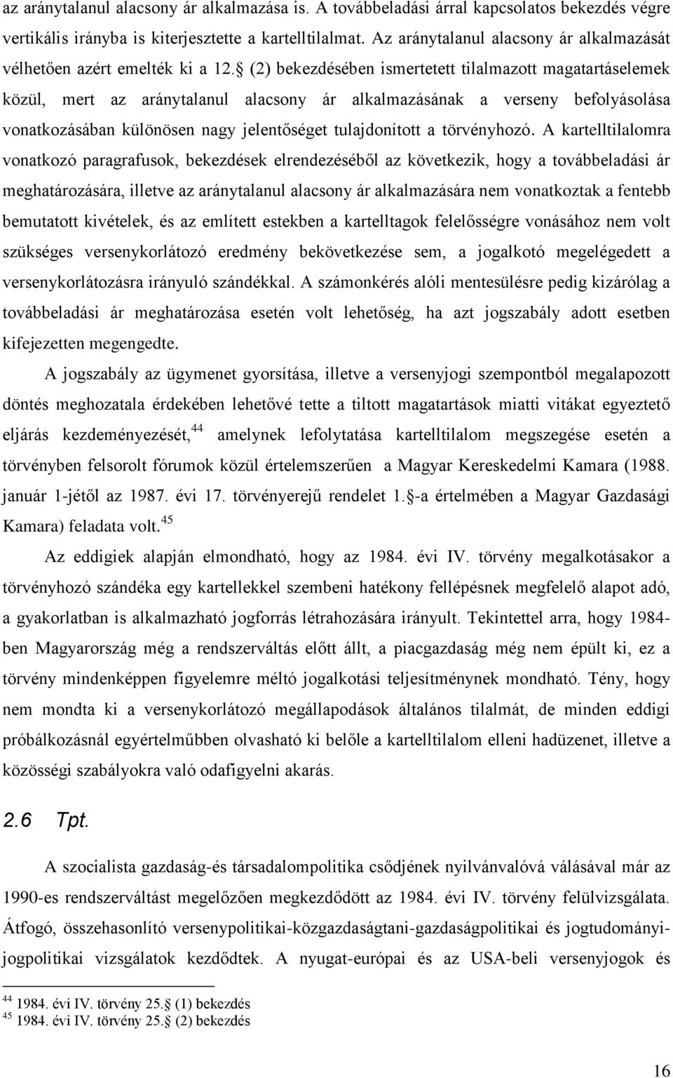 (2) bekezdésében ismertetett tilalmazott magatartáselemek közül, mert az aránytalanul alacsony ár alkalmazásának a verseny befolyásolása vonatkozásában különösen nagy jelentőséget tulajdonított a