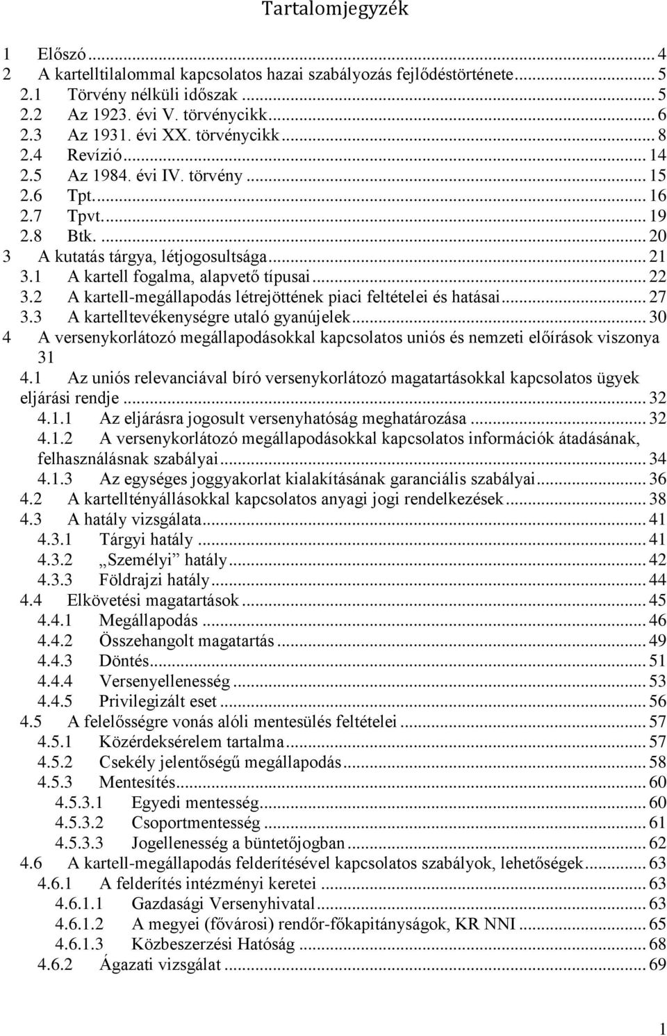 .. 22 3.2 A kartell-megállapodás létrejöttének piaci feltételei és hatásai... 27 3.3 A kartelltevékenységre utaló gyanújelek.