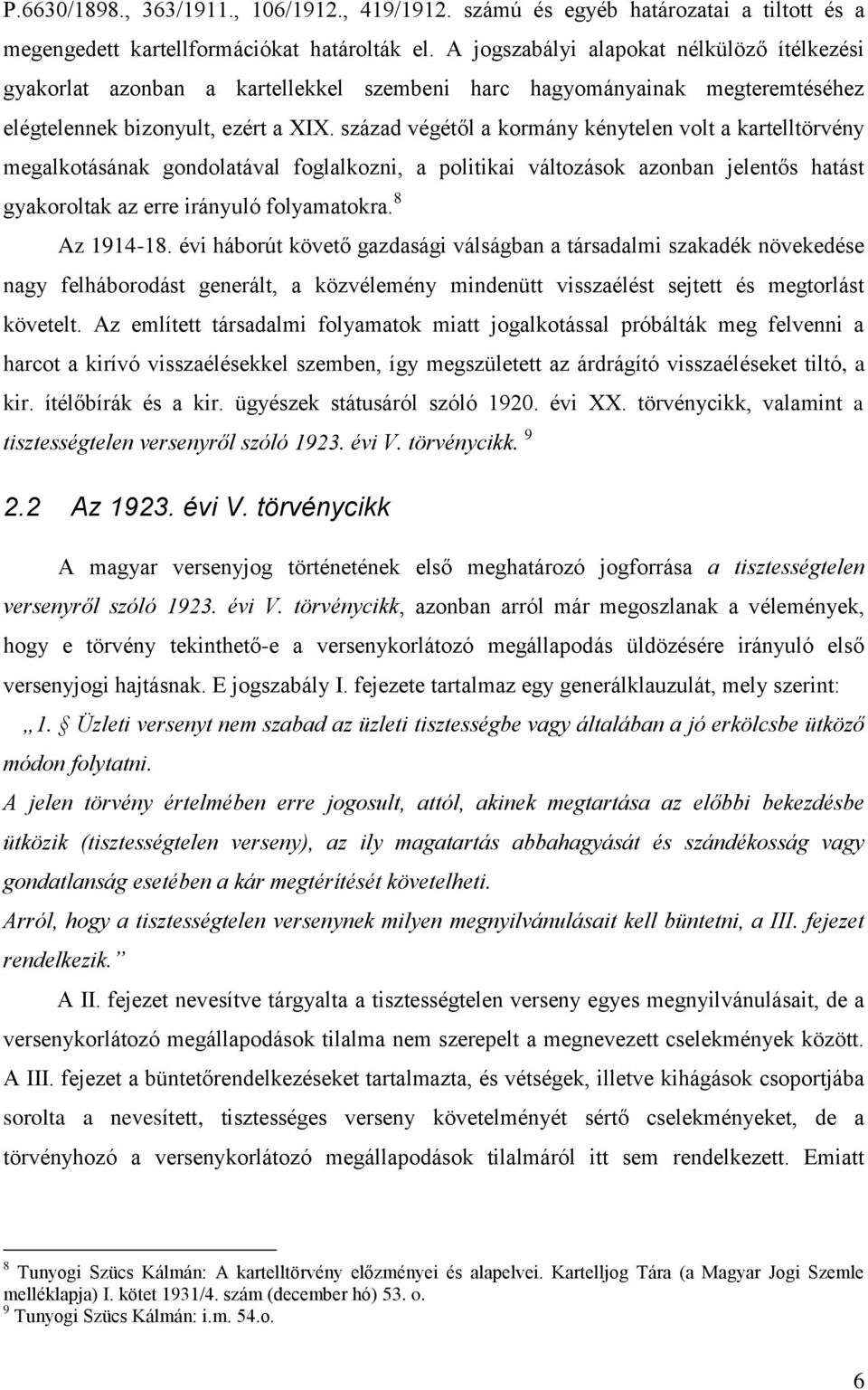 század végétől a kormány kénytelen volt a kartelltörvény megalkotásának gondolatával foglalkozni, a politikai változások azonban jelentős hatást gyakoroltak az erre irányuló folyamatokra.