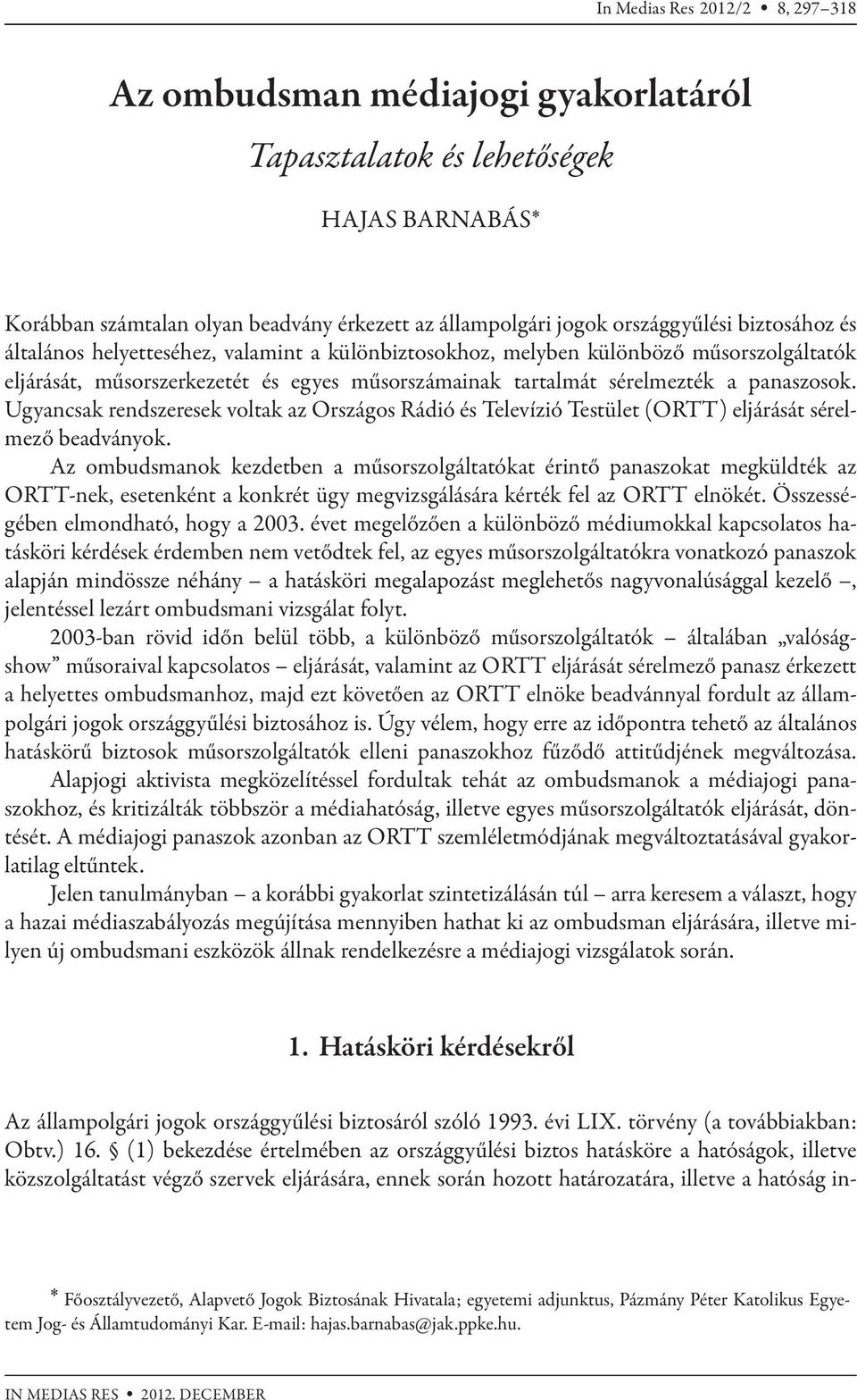 Ugyancsak rendszeresek voltak az Országos Rádió és Televízió Testület (ORTT) eljárását sérelmező beadványok.