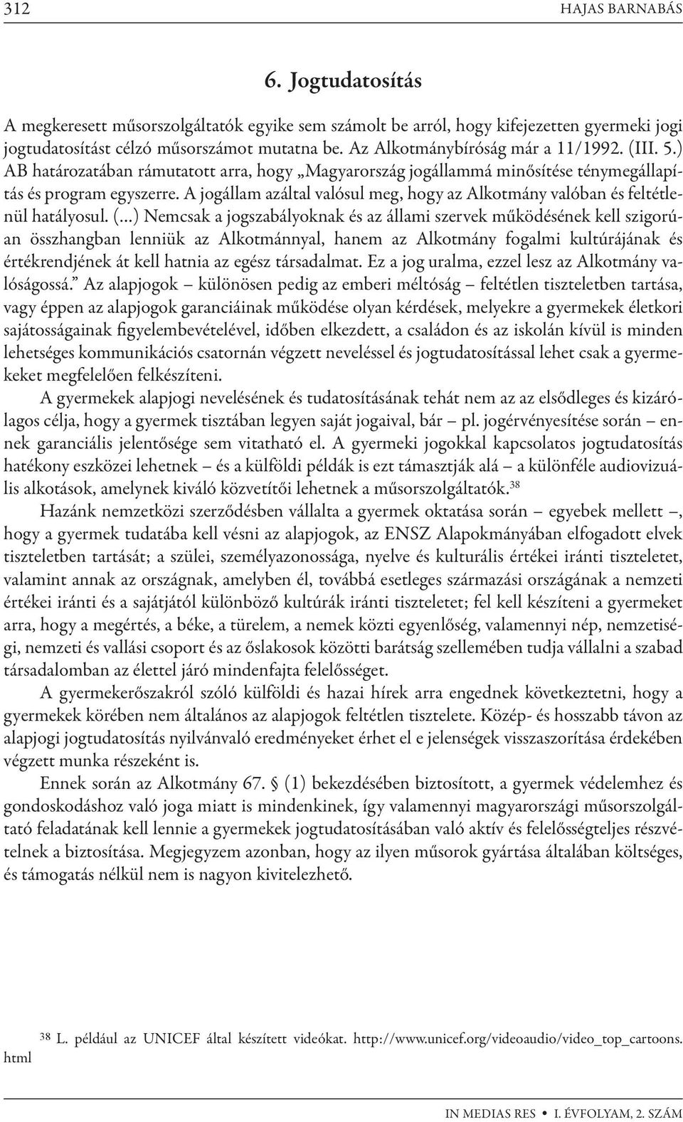 A jogállam azáltal valósul meg, hogy az Alkotmány valóban és feltétlenül hatályosul.