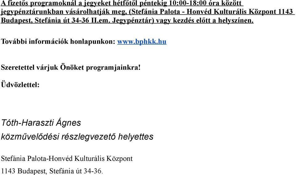 Jegypénztár) vagy kezdés előtt a helyszínen. További információk honlapunkon: www.bphkk.