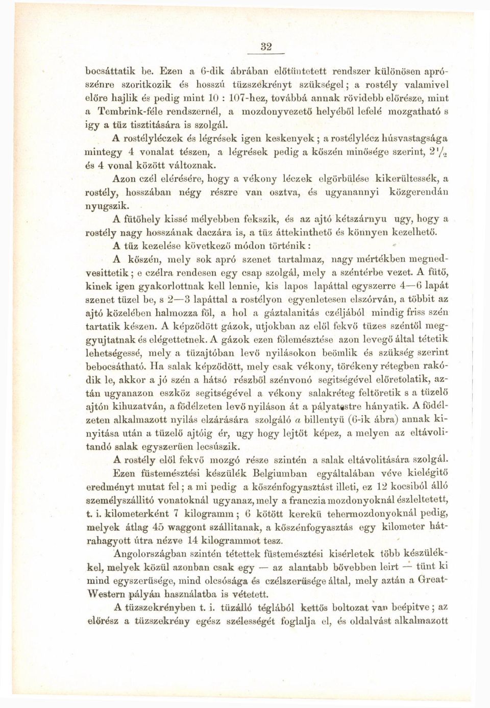 előrésze, mint a Tembrink-féle rendszernél, a mozdonyvezető helyéből lefelé mozgatható s igy a tüz tisztítására is szolgál.