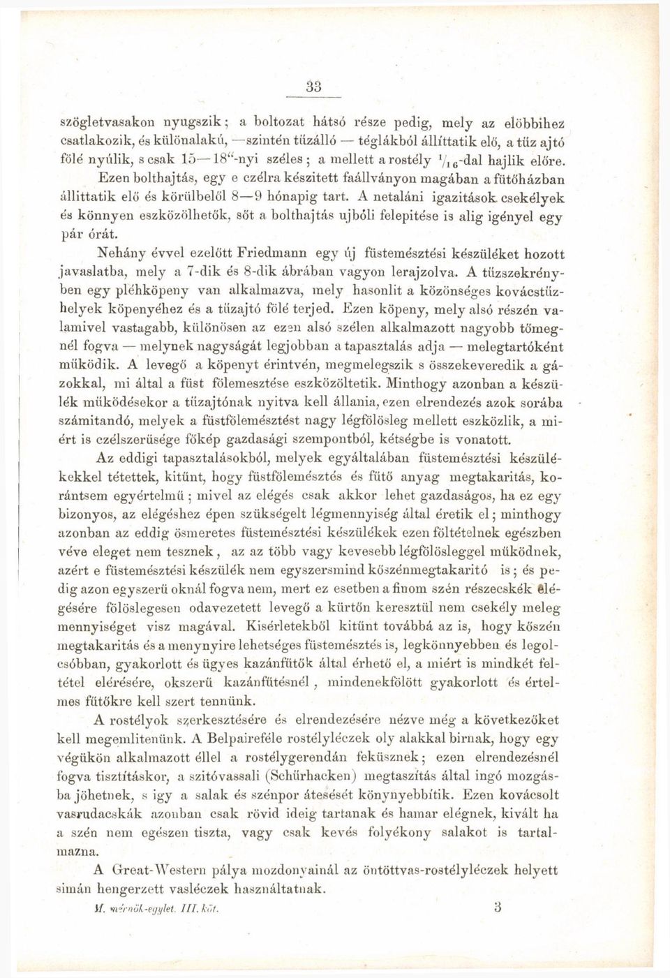 A netaláni igazitások csekélyek és könnyen eszközölhetők, sőt a bolthajtás újbóli felepitése is alig igényel egy pár órát.