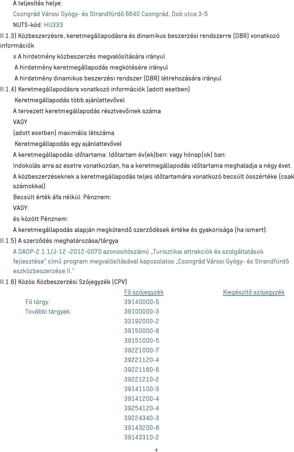 irányul A hirdetmény dinamikus beszerzési rendszer (DBR) létrehozására irányul II.1.