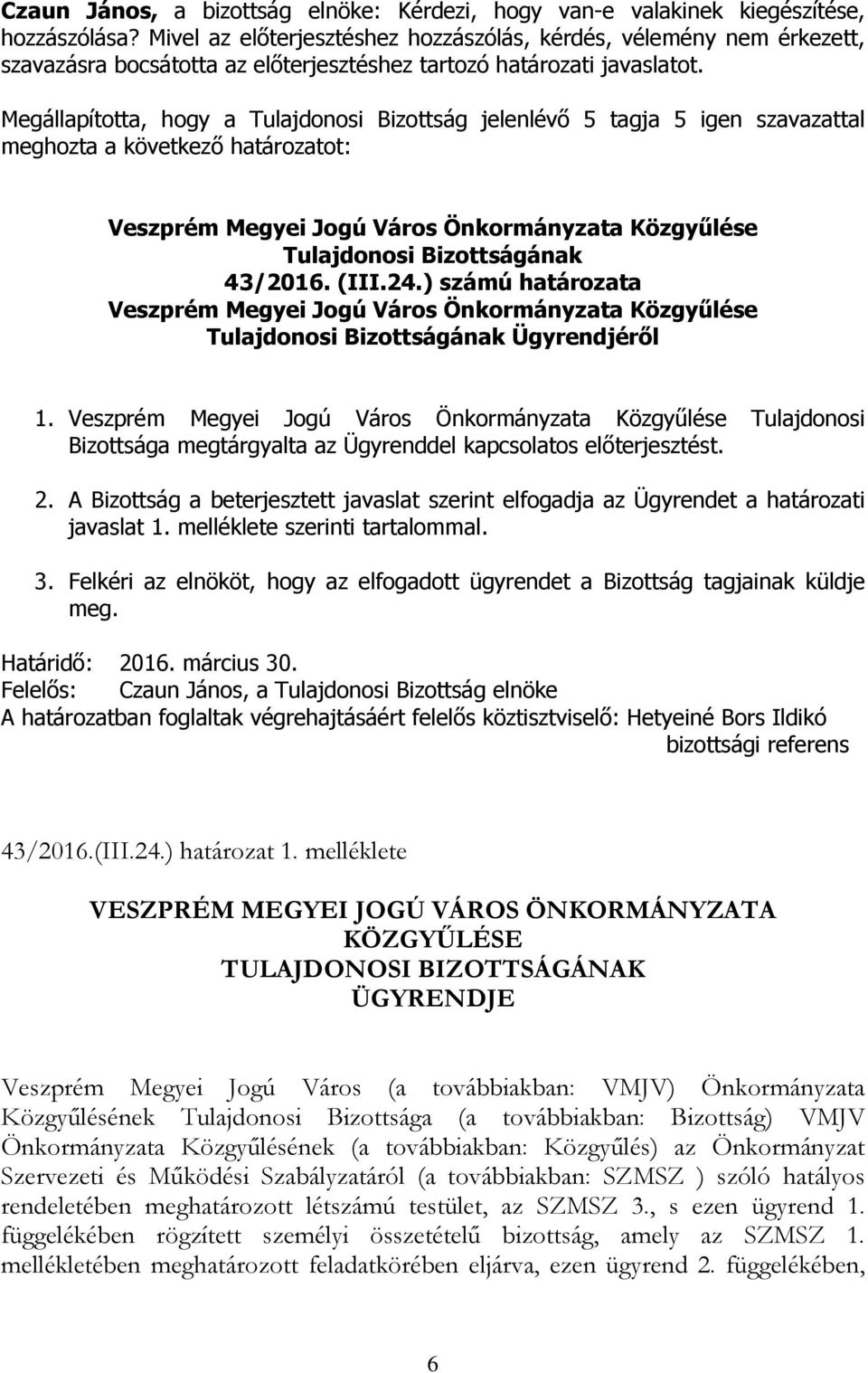 ) számú határozata Veszprém Megyei Jogú Város Önkormányzata Közgyűlése Tulajdonosi Bizottságának Ügyrendjéről 1.