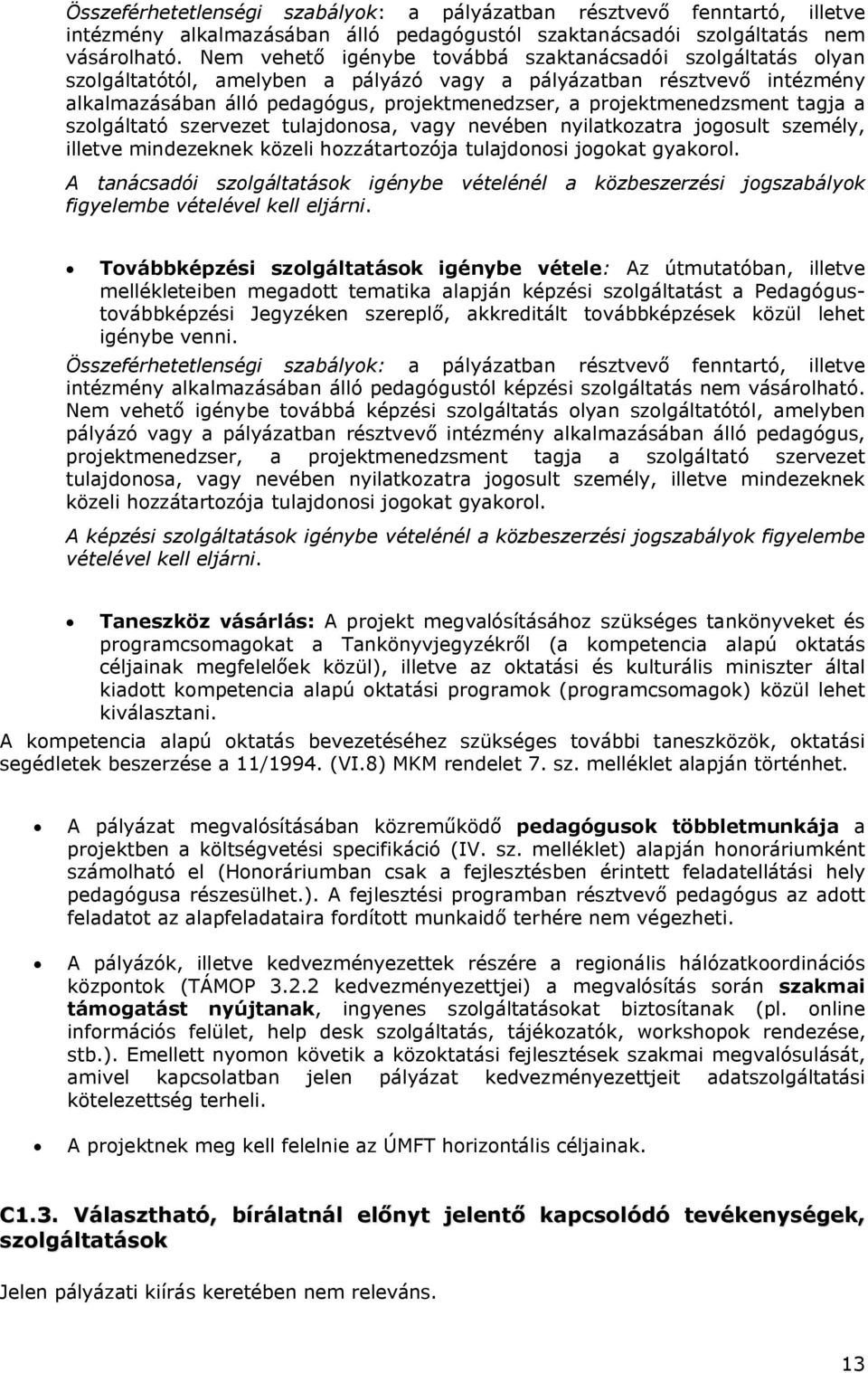 projektmenedzsment tagja a szolgáltató szervezet tulajdonosa, vagy nevében nyilatkozatra jogosult személy, illetve mindezeknek közeli hozzátartozója tulajdonosi jogokat gyakorol.