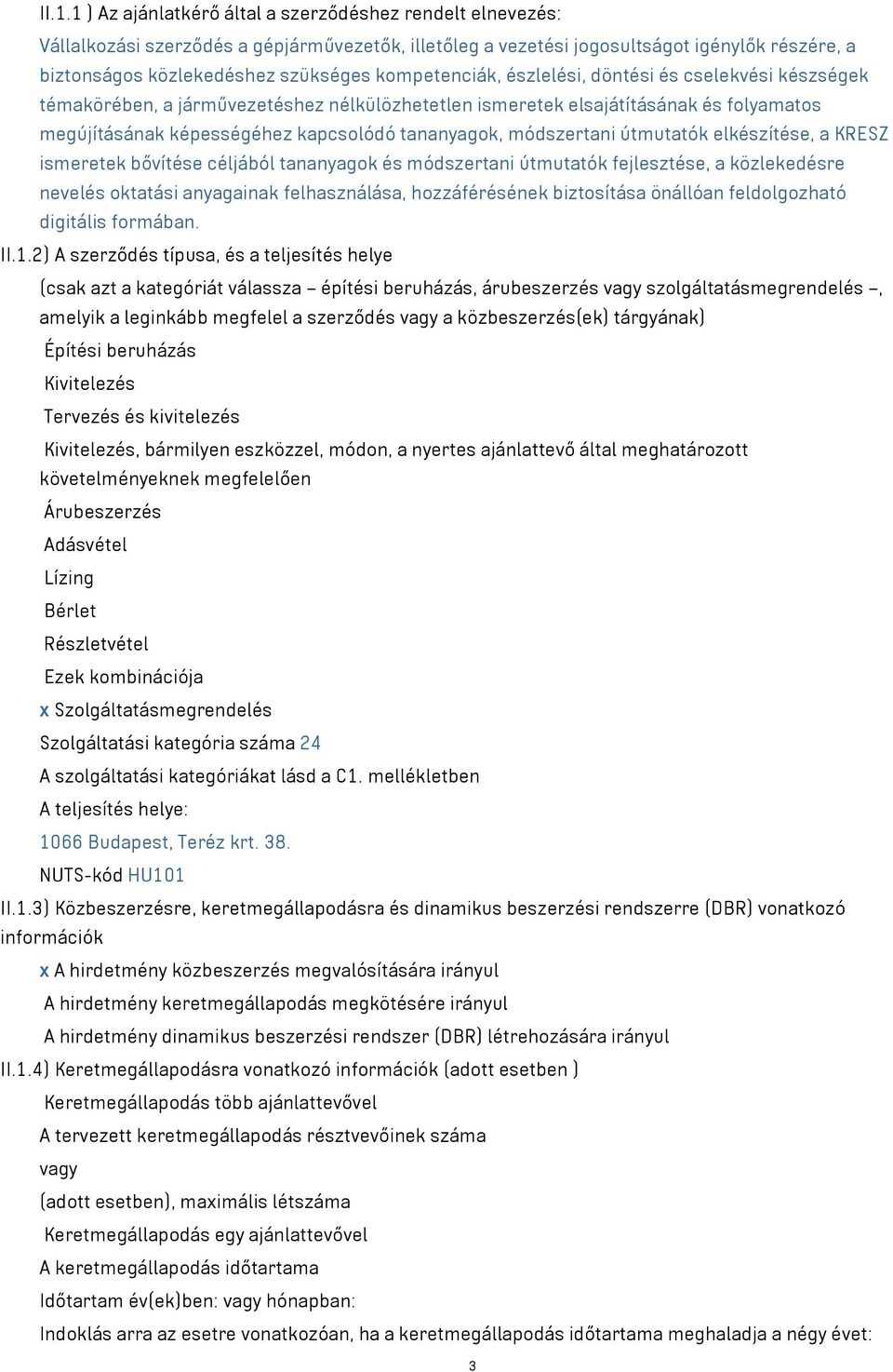 módszertani útmutatók elkészítése, a KRESZ ismeretek bővítése céljából tananyagok és módszertani útmutatók fejlesztése, a közlekedésre nevelés oktatási anyagainak felhasználása, hozzáférésének