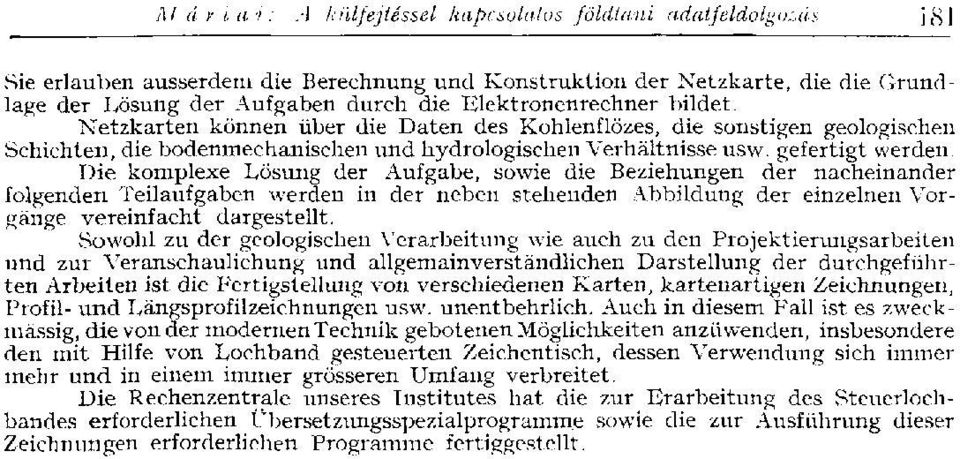 Die komplexe Lösung der Aufgabe, sowie die Beziehungen der nacheinander folgenden Teilaufgaben werden in der neben stehenden Abbildung der einzelnen Vorgänge vereinfacht dargestellt.