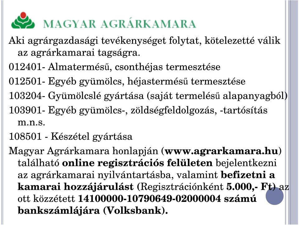 103901- Egyéb gyümölcs-, zöldségfeldolgozás, -tartósítás m.n.s. 108501 - Készétel gyártása Magyar Agrárkamara honlapján (www.agrarkamara.