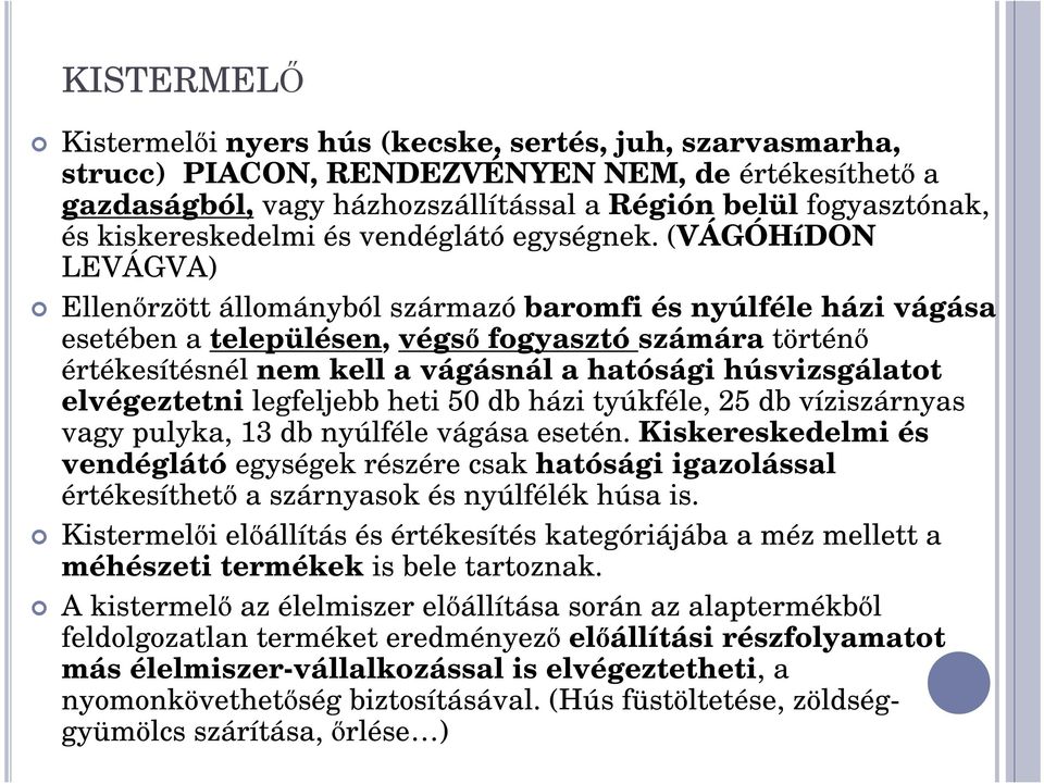 (VÁGÓHíDON LEVÁGVA) Ellen rzött állományból származó baromfi és nyúlféle házi vágása esetében a településen, végs fogyasztó számára történ értékesítésnél nem kell a vágásnál a hatósági húsvizsgálatot