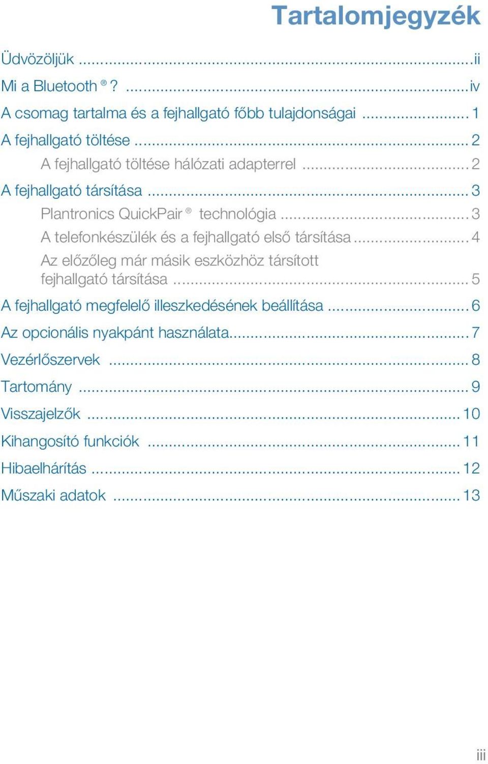 .. 3 A telefonkészülék és a fejhallgató első társítása... 4 Az előzőleg már másik eszközhöz társított fejhallgató társítása.