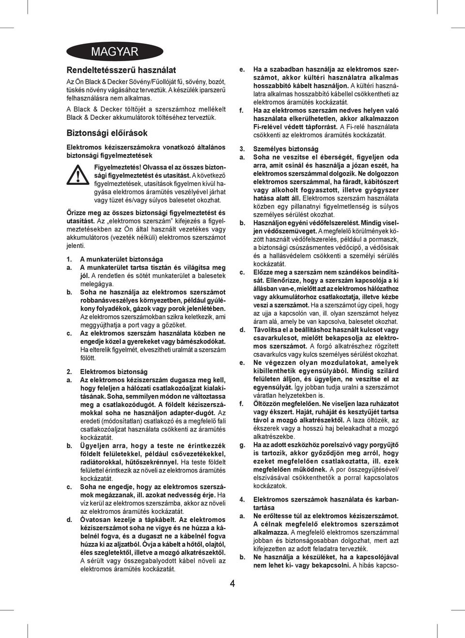 Biztonsági előírások Elektromos kéziszerszámokra vonatkozó általános biztonsági figyelmeztetések Figyelmeztetés! Olvassa el az összes biztonsági figyelmeztetést és utasítást.