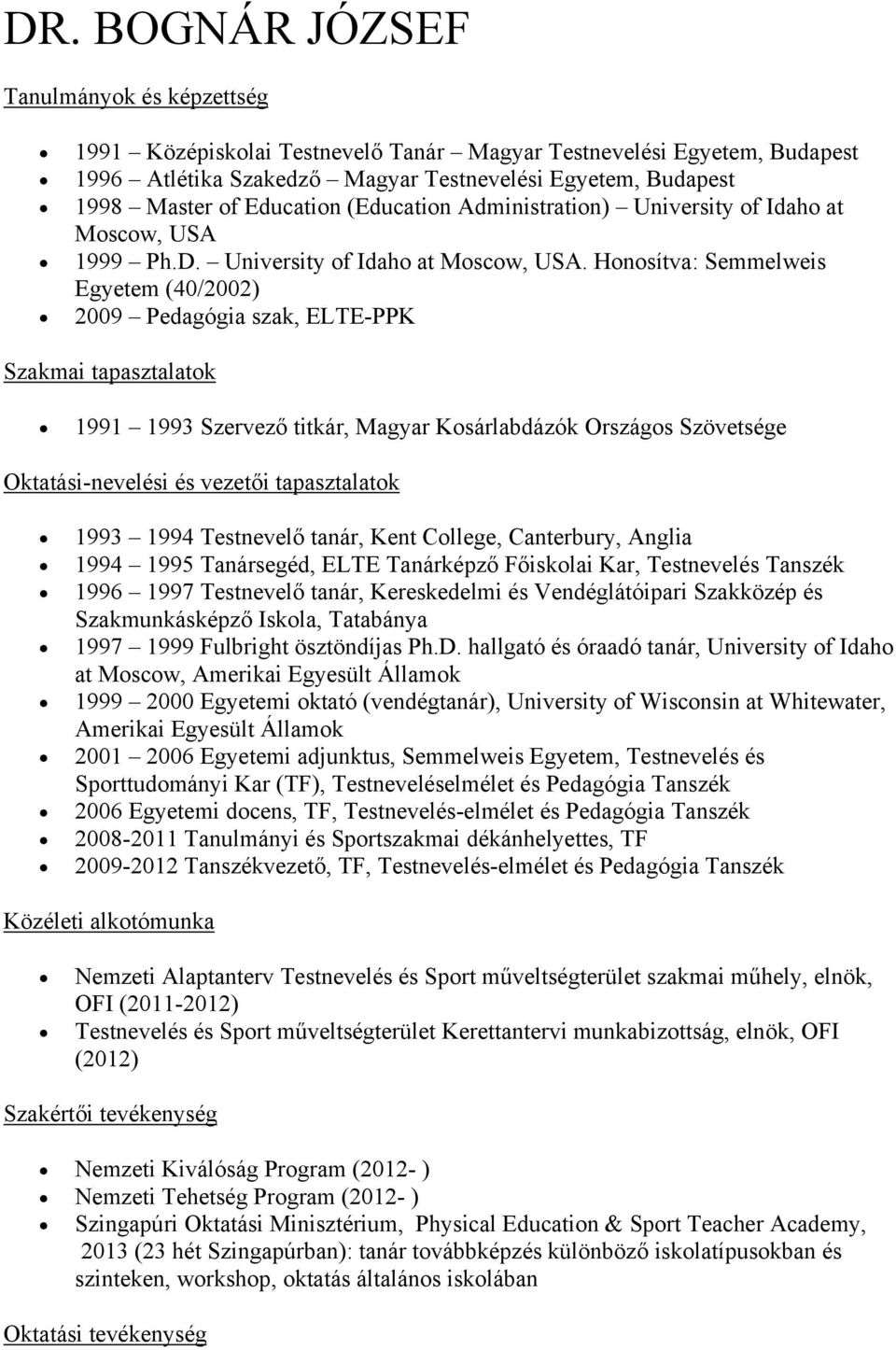 1999 Ph.D. University of Idaho at Moscow, USA.