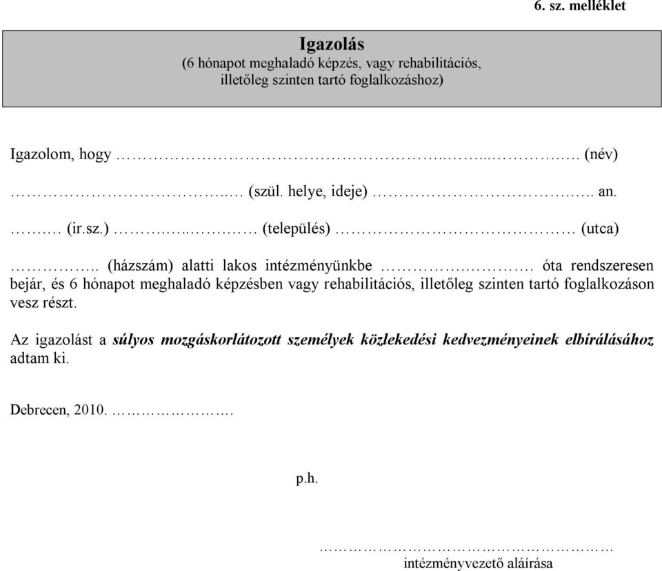 . óta rendszeresen bejár, és 6 hónapot meghaladó képzésben vagy rehabilitációs, illetőleg szinten tartó foglalkozáson vesz részt.