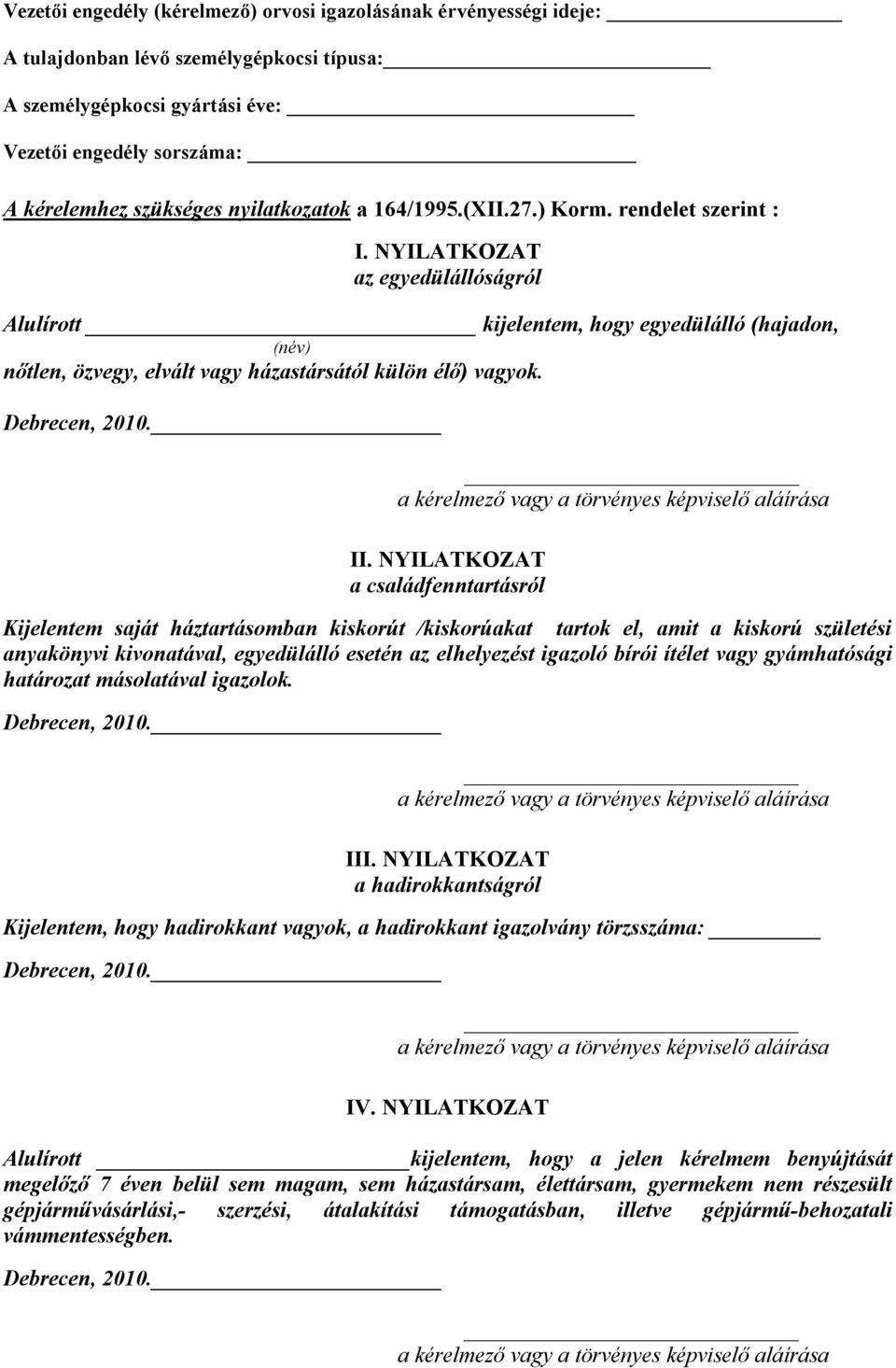 NYILATKOZAT az egyedülállóságról Alulírott kijelentem, hogy egyedülálló (hajadon, (név) nőtlen, özvegy, elvált vagy házastársától külön élő) vagyok. Debrecen, 2010.