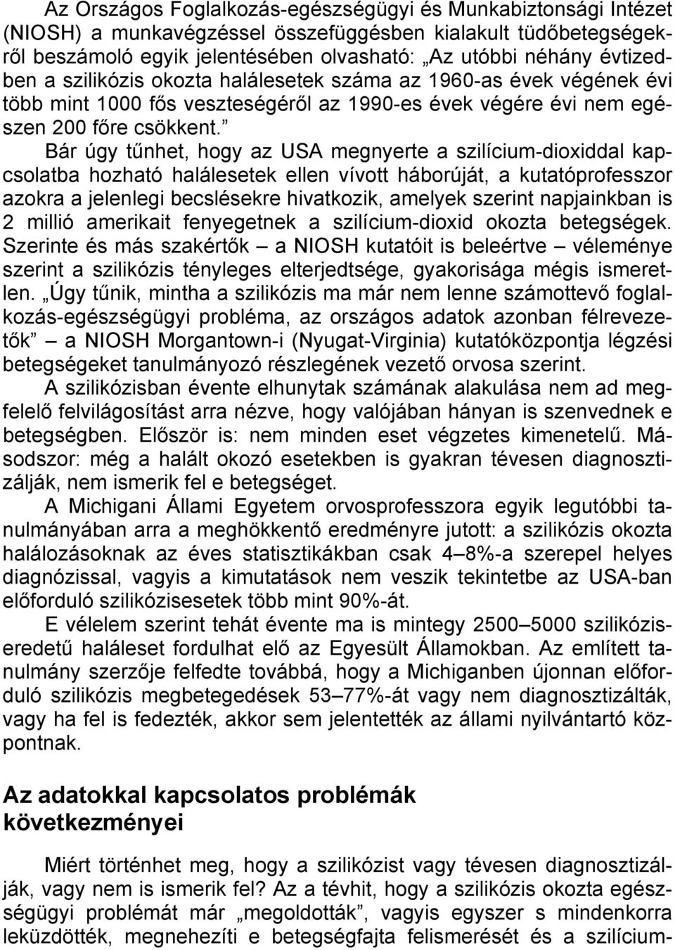 Bár úgy tűnhet, hogy az USA megnyerte a szilícium-dioxiddal kapcsolatba hozható halálesetek ellen vívott háborúját, a kutatóprofesszor azokra a jelenlegi becslésekre hivatkozik, amelyek szerint