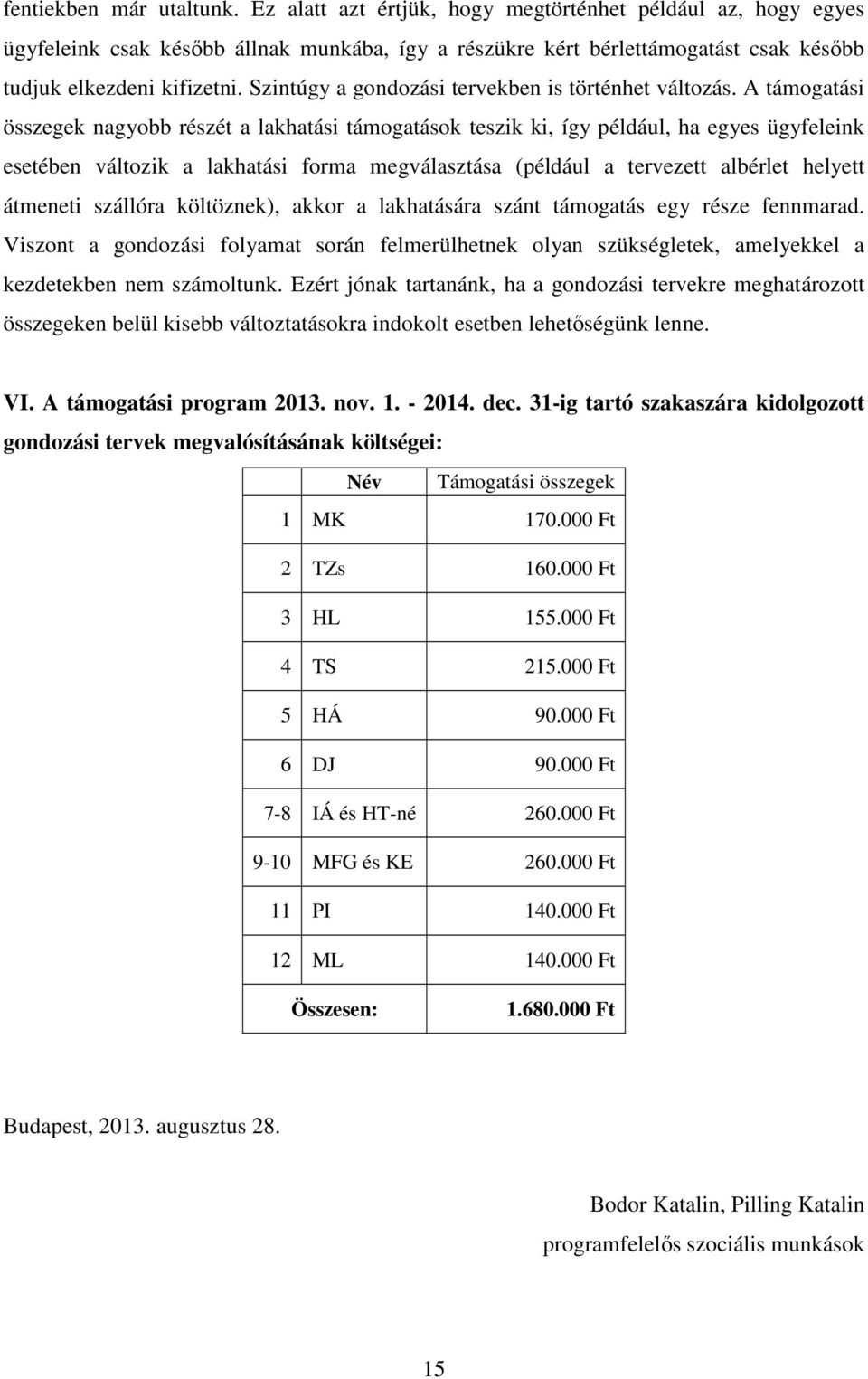 Szintúgy a gondozási tervekben is történhet változás.