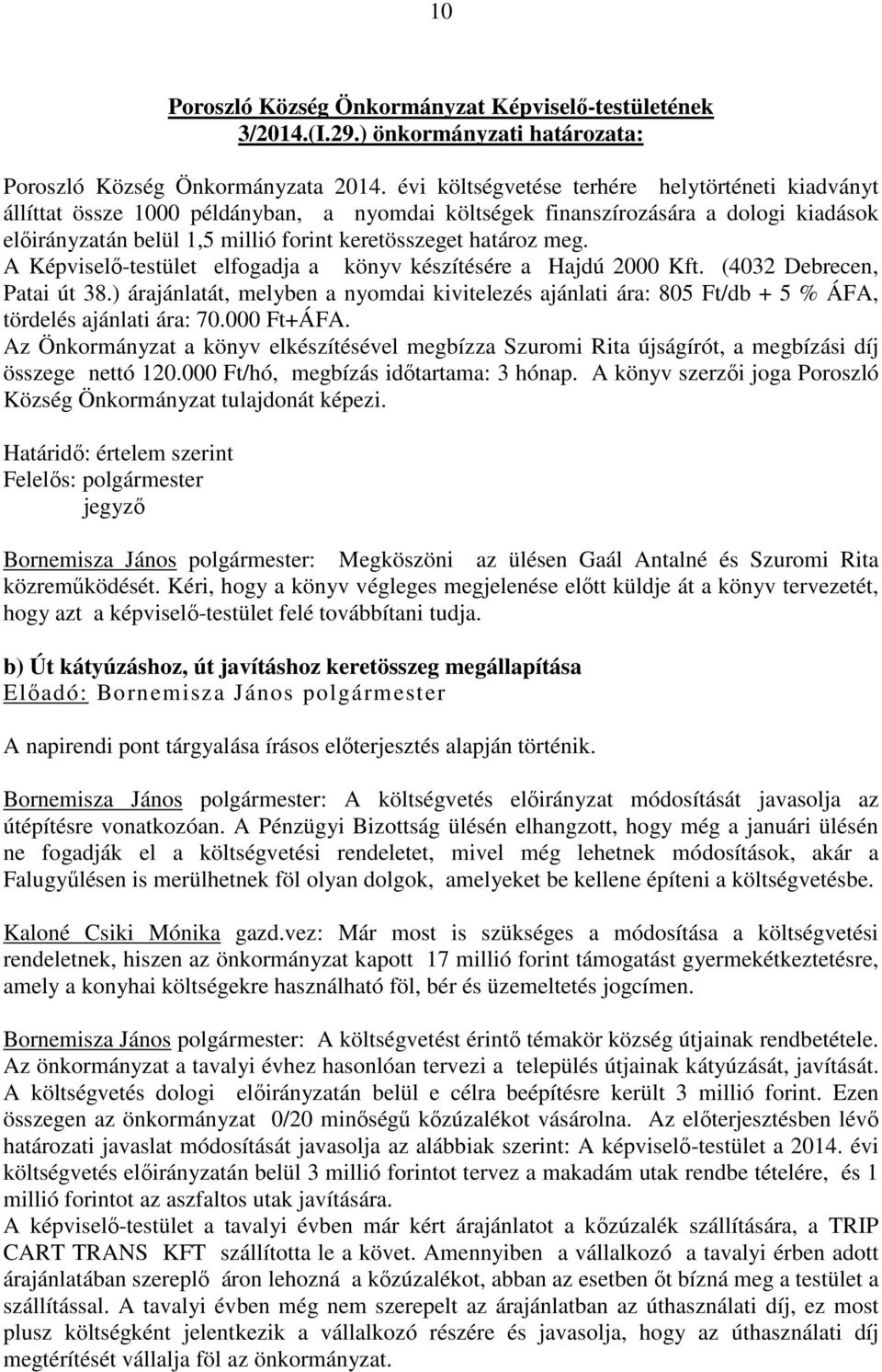 meg. A Képviselő-testület elfogadja a könyv készítésére a Hajdú 2000 Kft. (4032 Debrecen, Patai út 38.