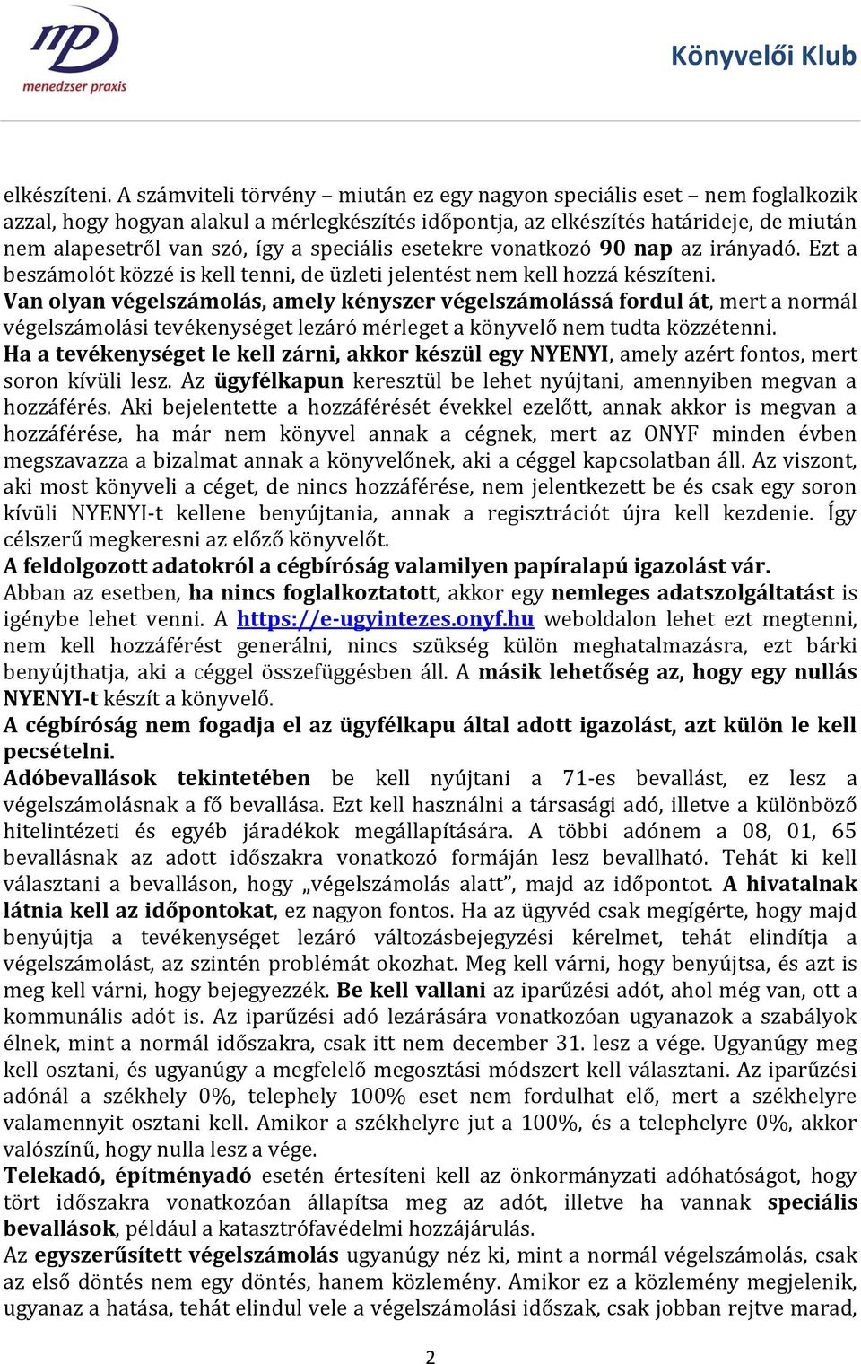 speciális esetekre vonatkozó 90 nap az irányadó. Ezt a beszámolót közzé is kell tenni, de üzleti jelentést nem kell hozzá készíteni.