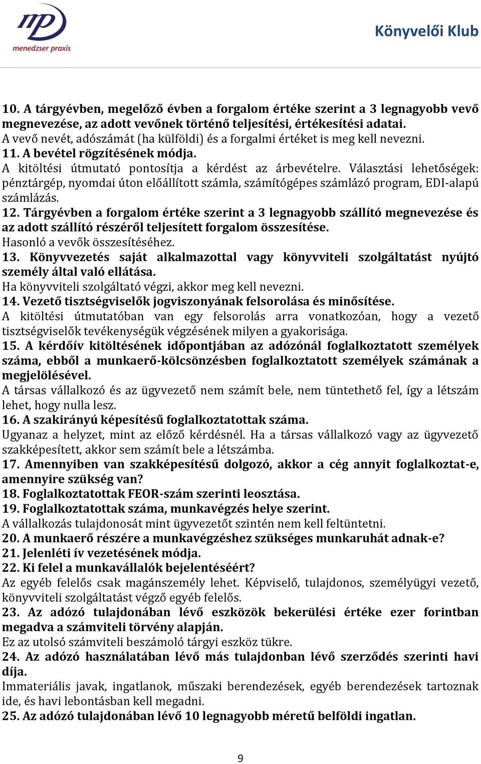 Választási lehetőségek: pénztárgép, nyomdai úton előállított számla, számítógépes számlázó program, EDI-alapú számlázás. 12.