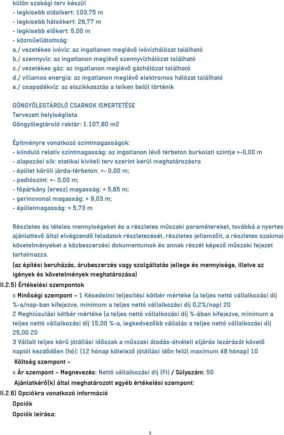 / villamos energia: az ingatlanon meglévő elektromos hálózat található e.