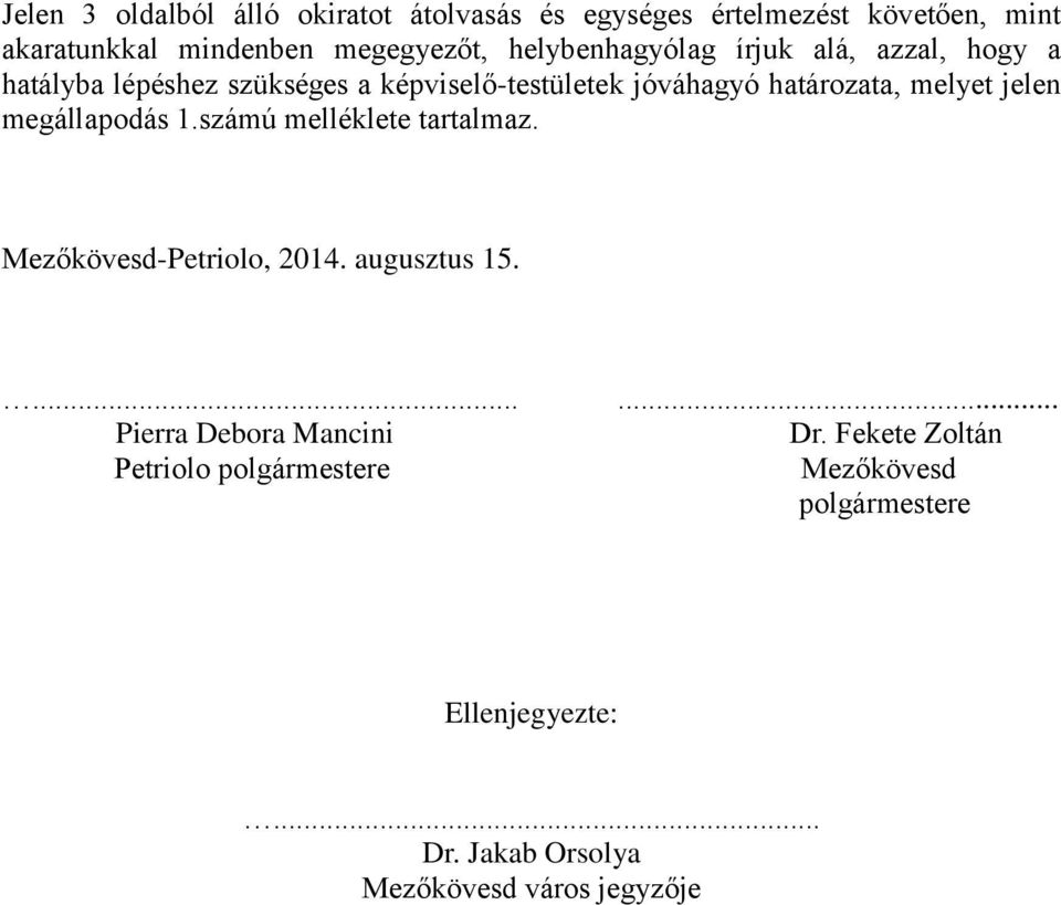 jóváhagyó határozata, melyet jelen megállapodás 1.számú melléklete tartalmaz. Mezőkövesd-Petriolo, 2014.