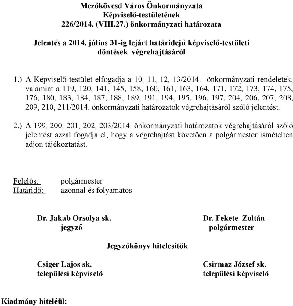 önkormányzati rendeletek, valamint a 119, 120, 141, 145, 158, 160, 161, 163, 164, 171, 172, 173, 174, 175, 176, 180, 183, 184, 187, 188, 189, 191, 194, 195, 196, 197, 204, 206, 207, 208, 209,