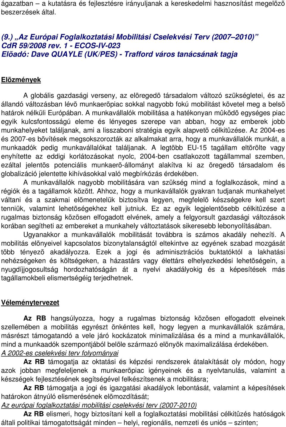 sokkal nagyobb fokú mobilitást követel meg a belsõ határok nélküli Európában.