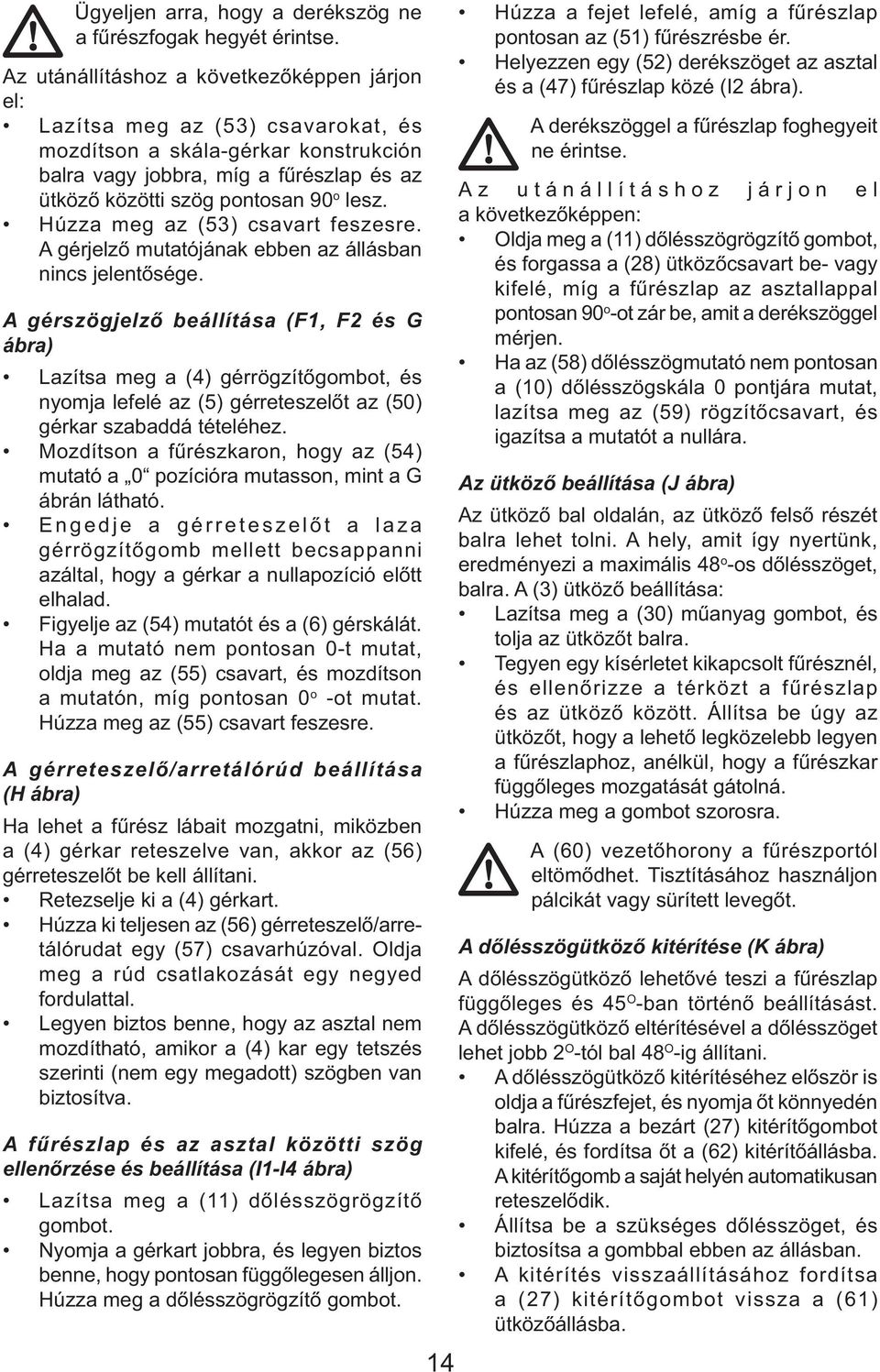 Húzza meg az (53) csavart feszesre. A gérjelző mutatójának ebben az állásban nincs jelentősége.