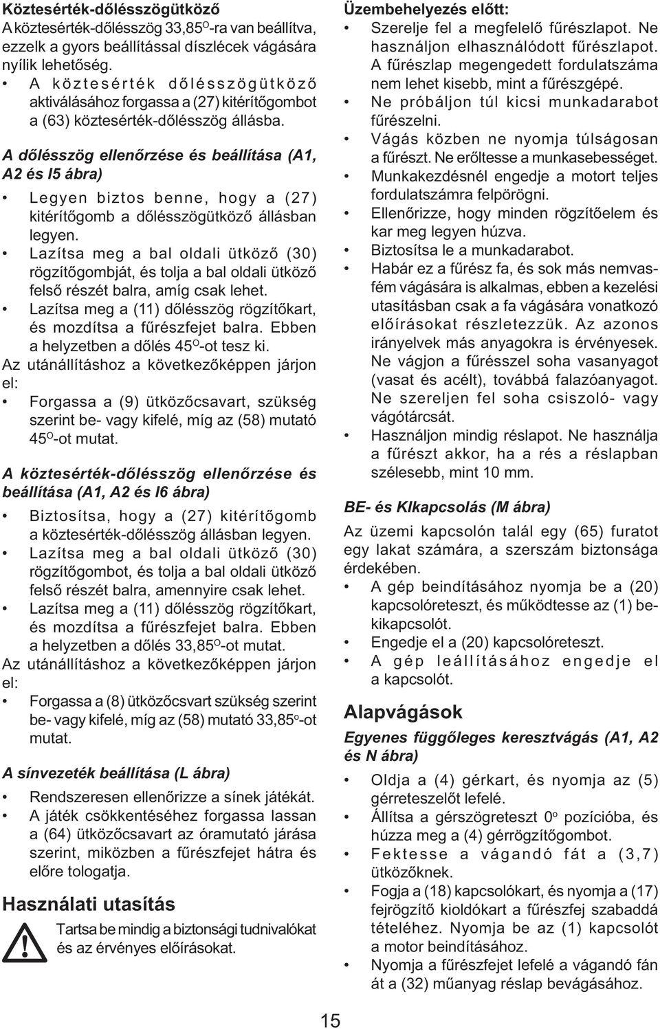 A dőlésszög ellenőrzése és beállítása (A1, A2 és I5 ábra) Legyen biztos benne, hogy a (27) kitérítőgomb a dőlésszögütköző állásban legyen.