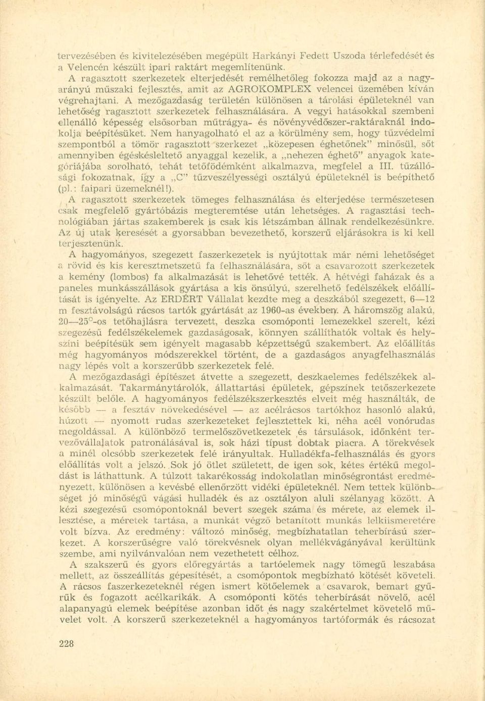 A mezőgazdaság területén különösen a tárolási épületeknél van lehetőség ragasztott szerkezetek felhasználására.