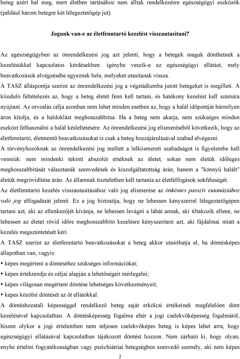 egyeznek bele, melyeket utasítanak vissza. A TASZ álláspontja szerint az önrendelkezési jog a végstádiumba jutott betegeket is megilleti.