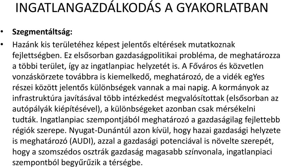 A kormányok az infrastruktúra javításával több intézkedést megvalósítottak (elsősorban az autópályák kiépítésével), a különbségeket azonban csak mérsékelni tudták.