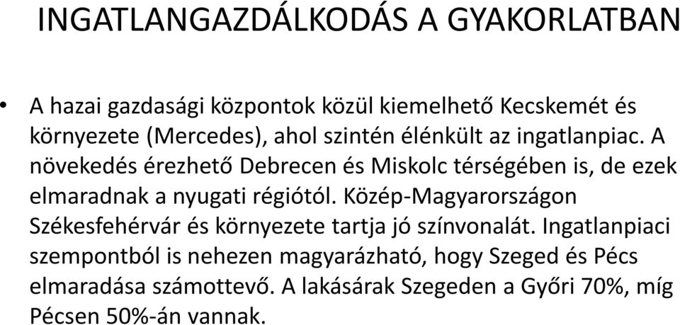 Közép-Magyarországon Székesfehérvár és környezete tartja jó színvonalát.