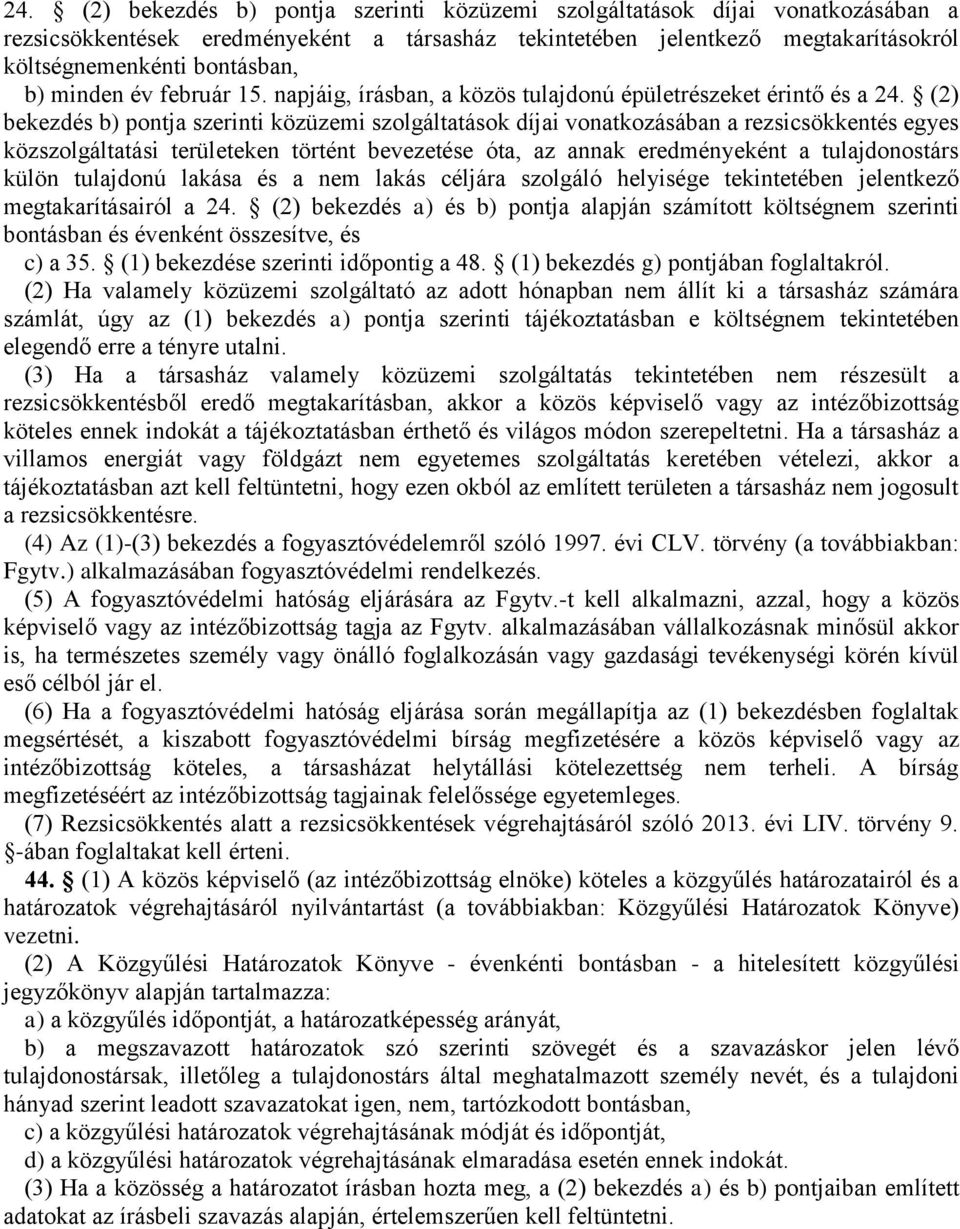 (2) bekezdés b) pontja szerinti közüzemi szolgáltatások díjai vonatkozásában a rezsicsökkentés egyes közszolgáltatási területeken történt bevezetése óta, az annak eredményeként a tulajdonostárs külön