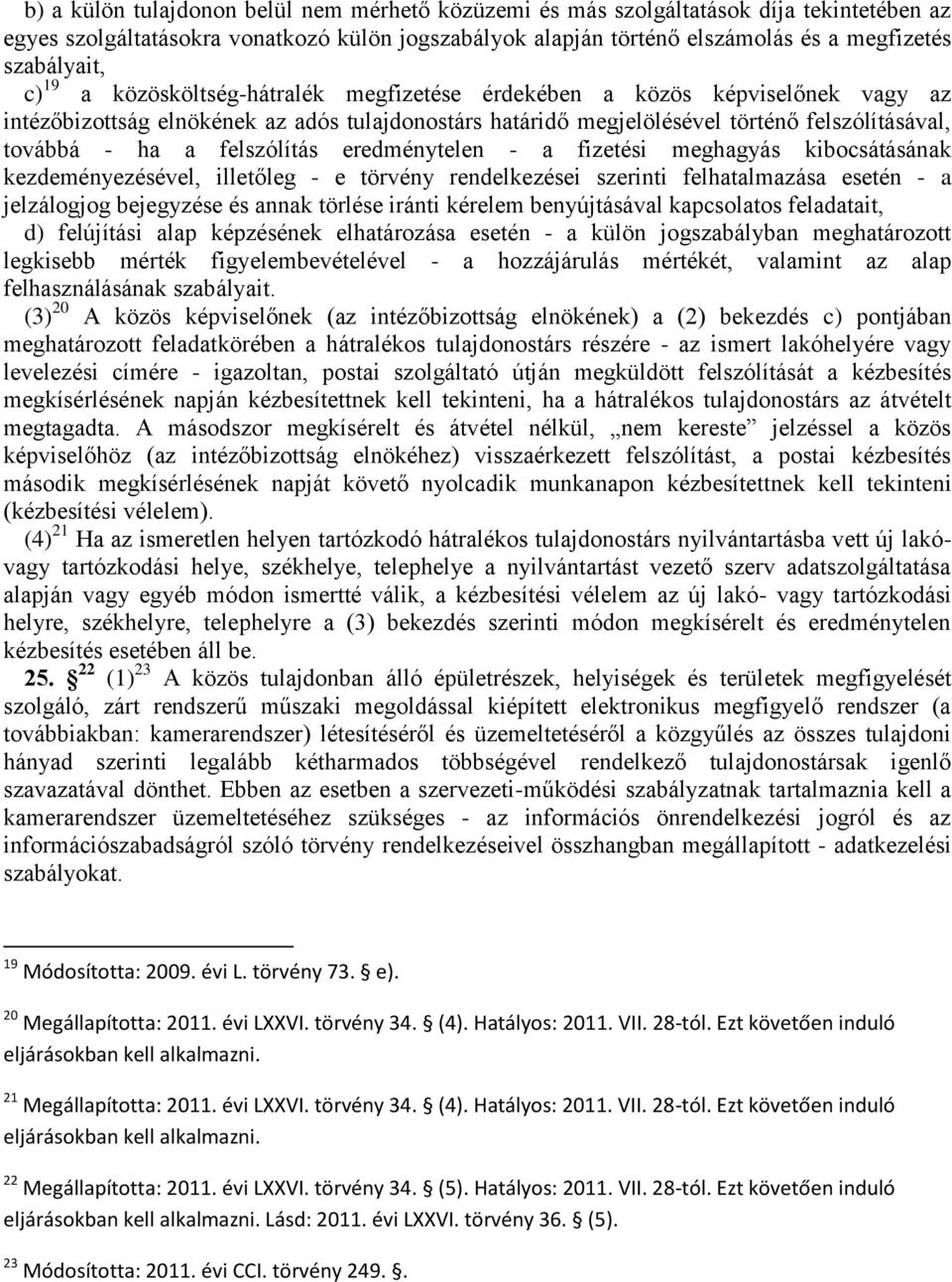 felszólítás eredménytelen - a fizetési meghagyás kibocsátásának kezdeményezésével, illetőleg - e törvény rendelkezései szerinti felhatalmazása esetén - a jelzálogjog bejegyzése és annak törlése